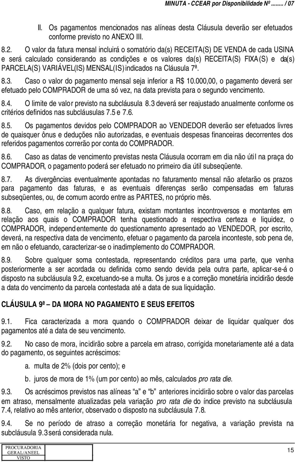 MENSAL(IS) indicados na Cláusula 7ª. 8.3. Caso o valor do pagamento mensal seja inferior a R$ 10.