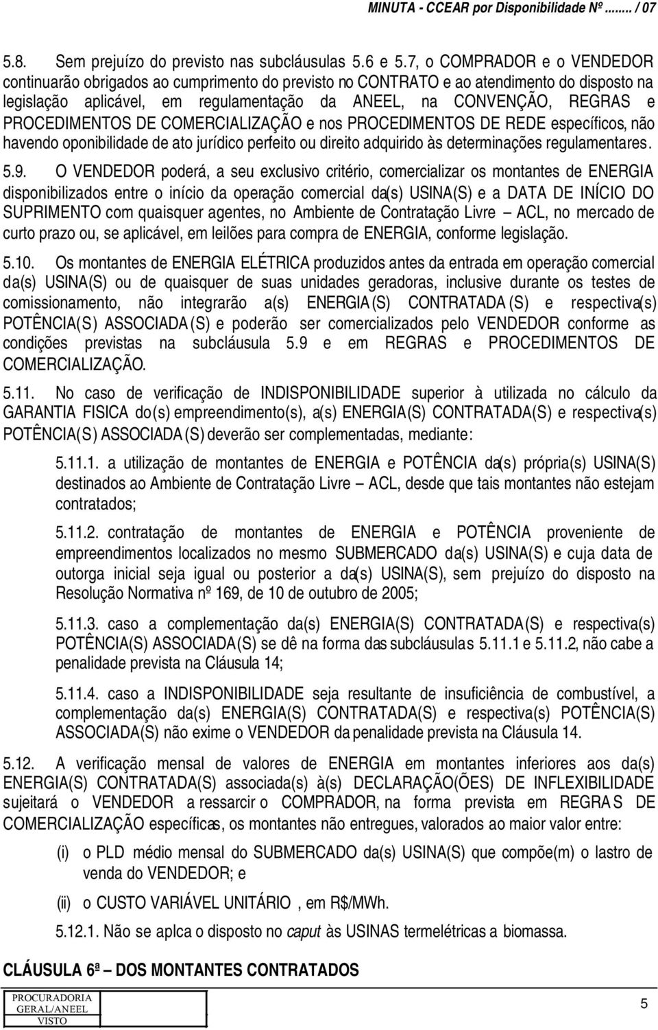 PROCEDIMENTOS DE COMERCIALIZAÇÃO e nos PROCEDIMENTOS DE REDE específicos, não havendo oponibilidade de ato jurídico perfeito ou direito adquirido às determinações regulamentares. 5.9.