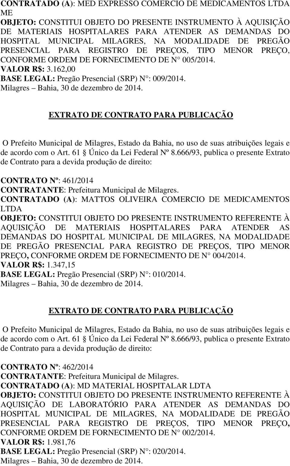162,00 BASE LEGAL: Pregão Presencial (SRP) N : 009/2014.
