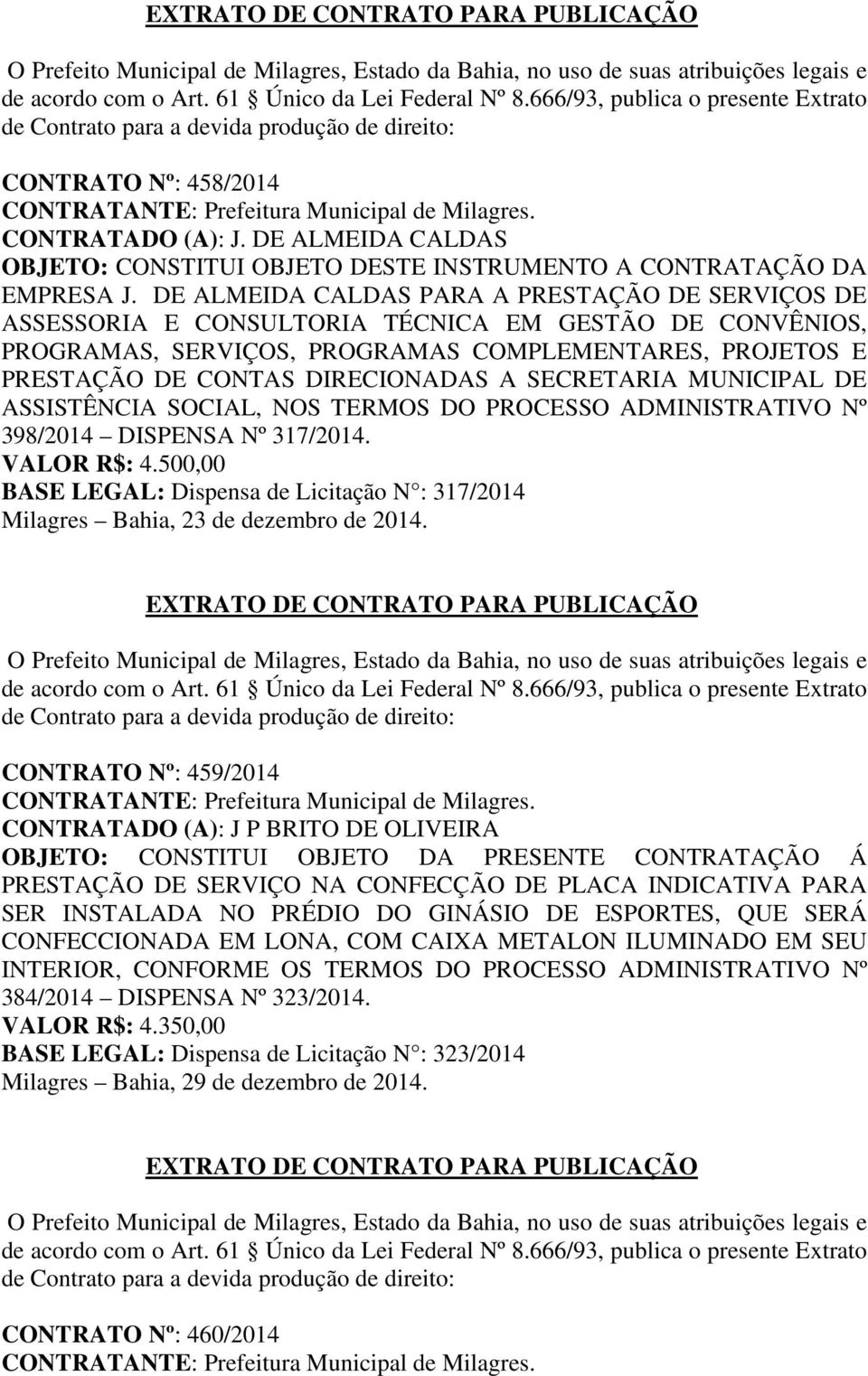 SECRETARIA MUNICIPAL DE ASSISTÊNCIA SOCIAL, NOS TERMOS DO PROCESSO ADMINISTRATIVO Nº 398/2014 DISPENSA Nº 317/2014. VALOR R$: 4.