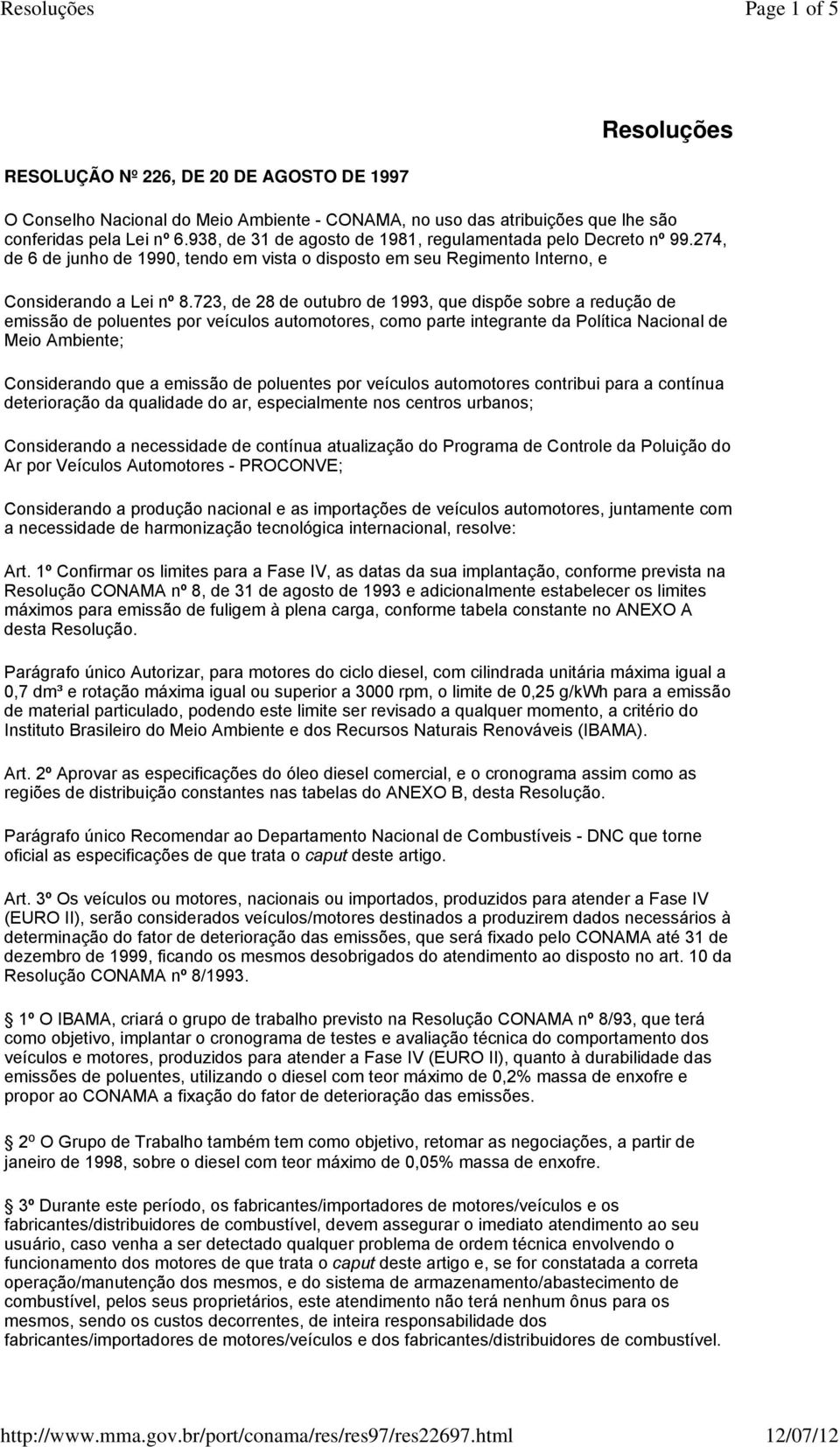 938, de 31 de gosto de 1981, regulmentd pelo Decreto nº 99.274, de 6 de junho de 1990, tendo em vist o disposto em seu Regimento Interno, e Considerndo Lei nº 8.