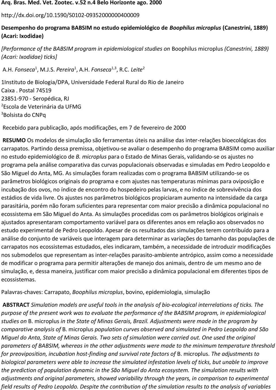 studies on Boophilus microplus (Canestrini, 1889) (Acari: Ixodidae) ticks] A.H. Fonseca 1, M.J.S. Pereira 1, A.H. Fonseca 1,3, R.C. Leite 2 1Instituto de Biologia/DPA, Universidade Federal Rural do Rio de Janeiro Caixa.