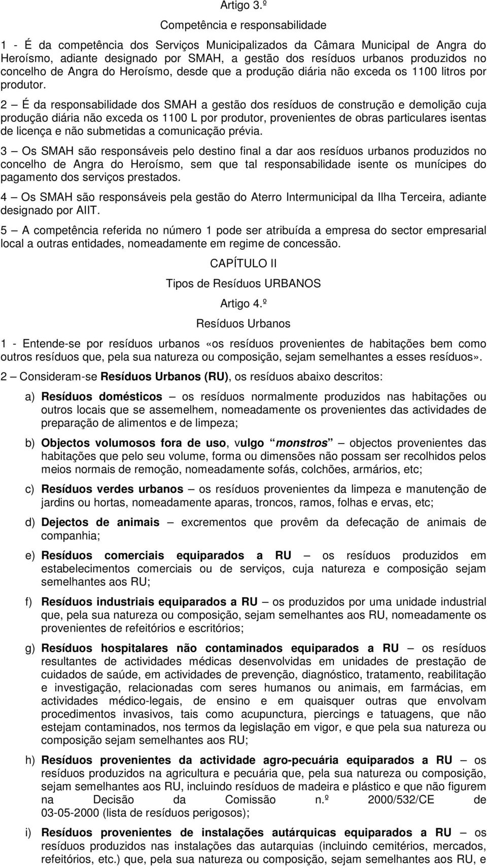 concelho de Angra do Heroísmo, desde que a produção diária não exceda os 1100 litros por produtor.