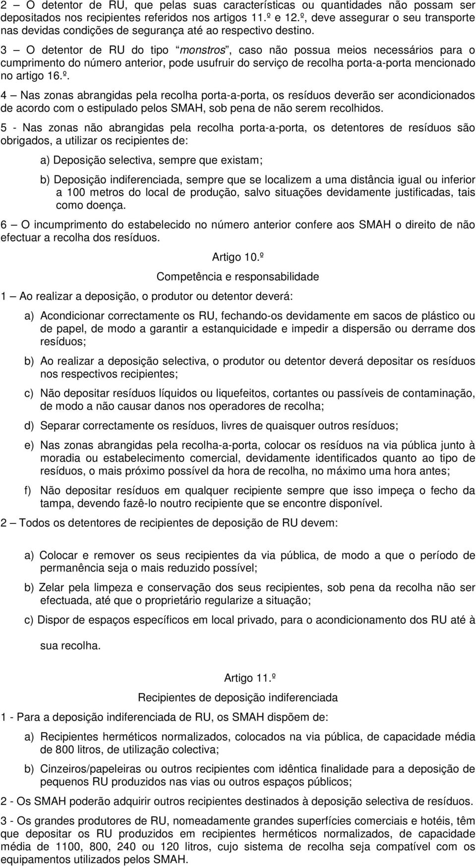 3 O detentor de RU do tipo monstros, caso não possua meios necessários para o cumprimento do número anterior, pode usufruir do serviço de recolha porta-a-porta mencionado no artigo 16.º.