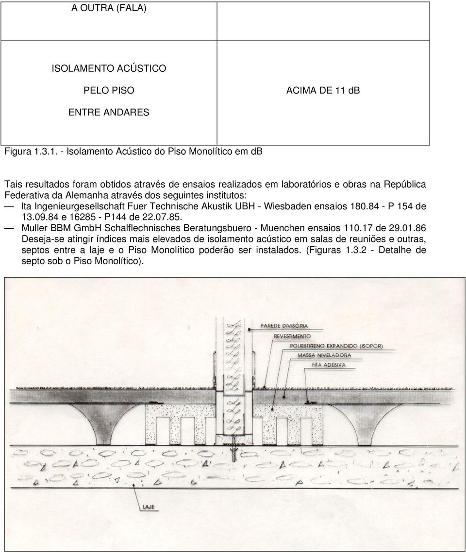 3.1. - Isolamento Acústico do Piso Monolítico em db Tais resultados foram obtidos através de ensaios realizados em laboratórios e obras na República Federativa da Alemanha através