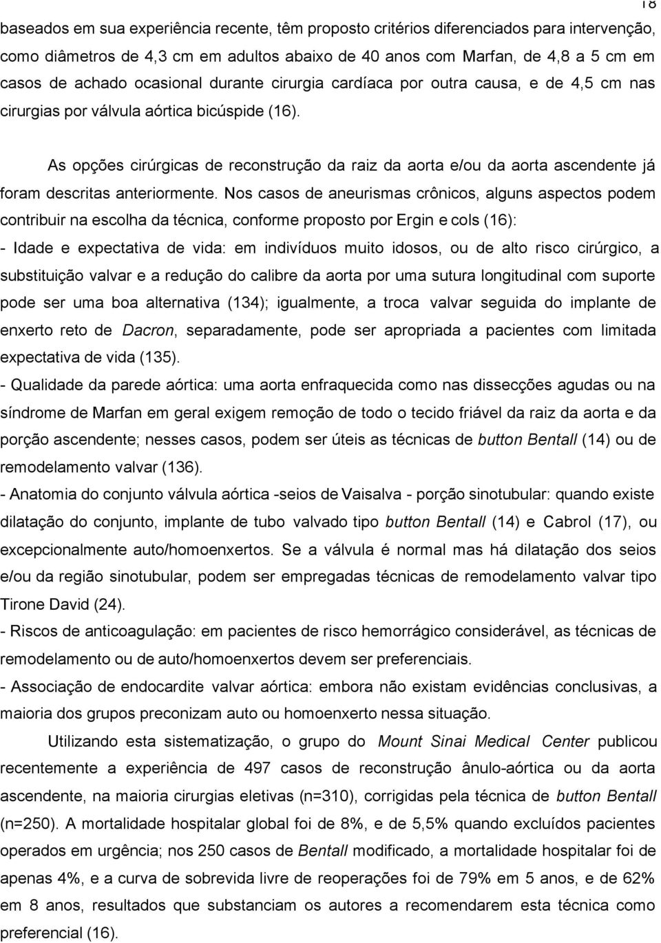 As opções cirúrgicas de reconstrução da raiz da aorta e/ou da aorta ascendente já foram descritas anteriormente.