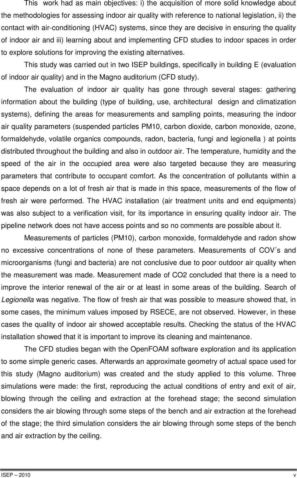 improving the existing alternatives. This study was carried out in two ISEP buildings, specifically in building E (evaluation of indoor air quality) and in the Magno auditorium (CFD study).