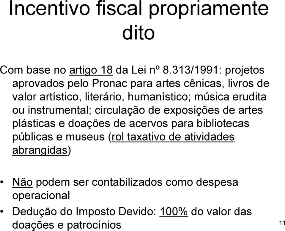 erudita ou instrumental; circulação de exposições de artes plásticas e doações de acervos para bibliotecas públicas e