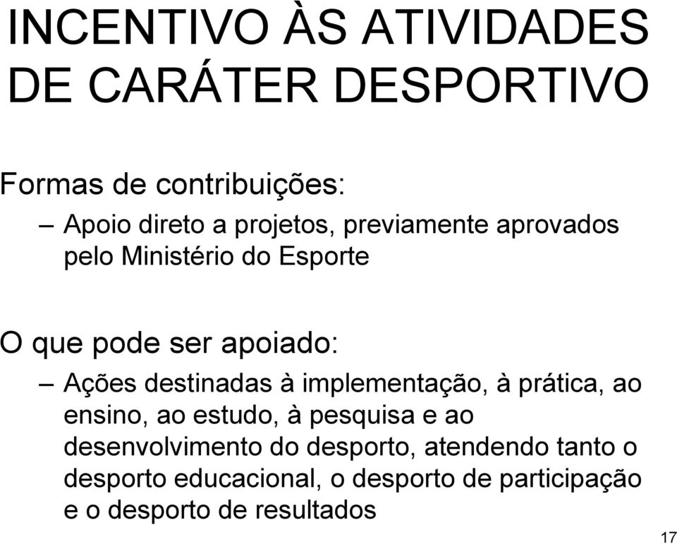 destinadas à implementação, à prática, ao ensino, ao estudo, à pesquisa e ao desenvolvimento