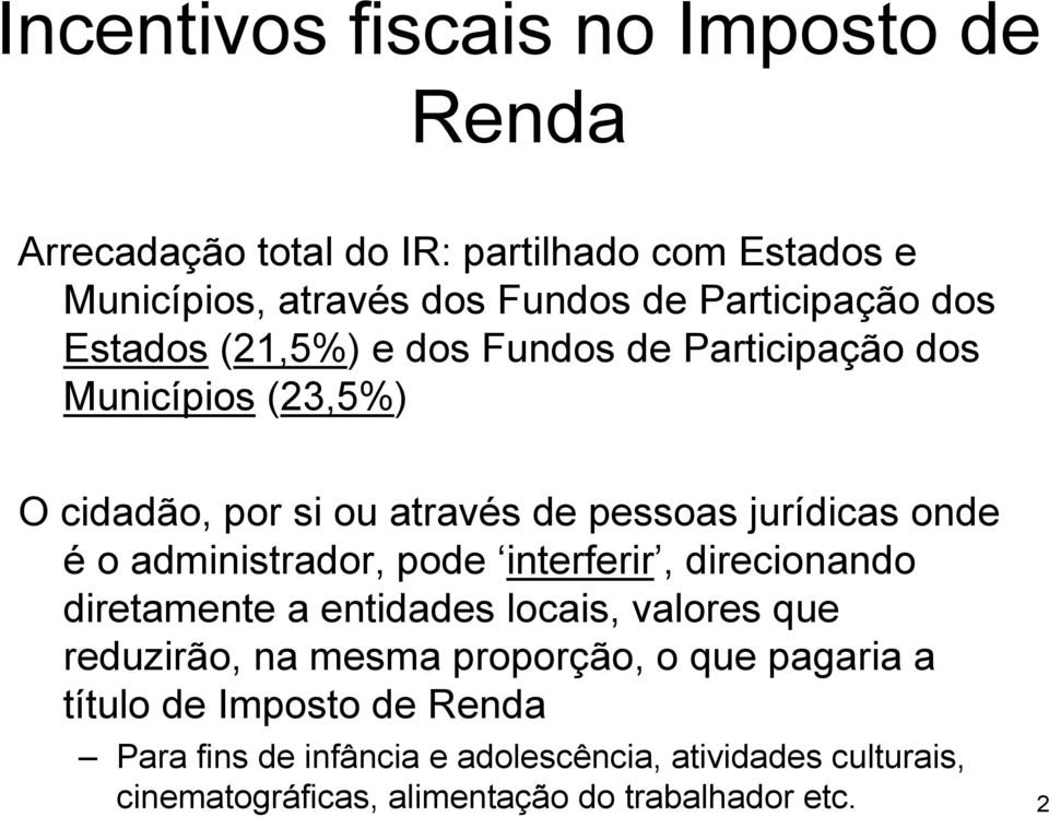 administrador, pode interferir, direcionando diretamente a entidades locais, valores que reduzirão, na mesma proporção, o que pagaria a