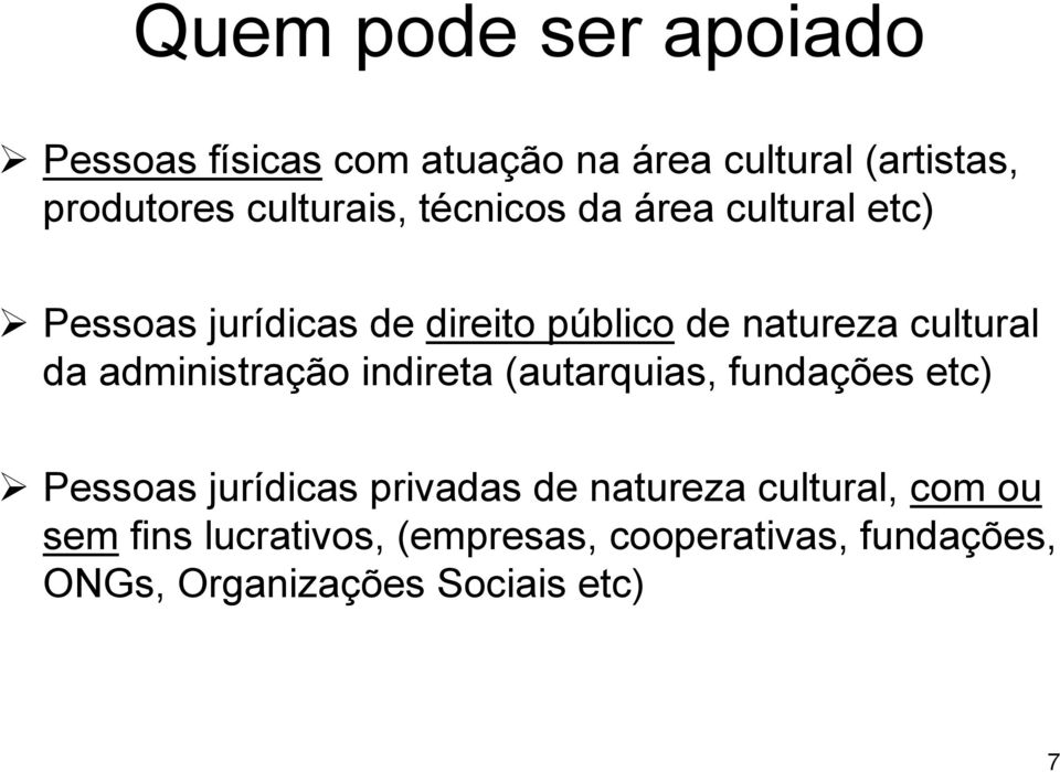 cultural da administração indireta (autarquias, fundações etc) Pessoas jurídicas privadas de