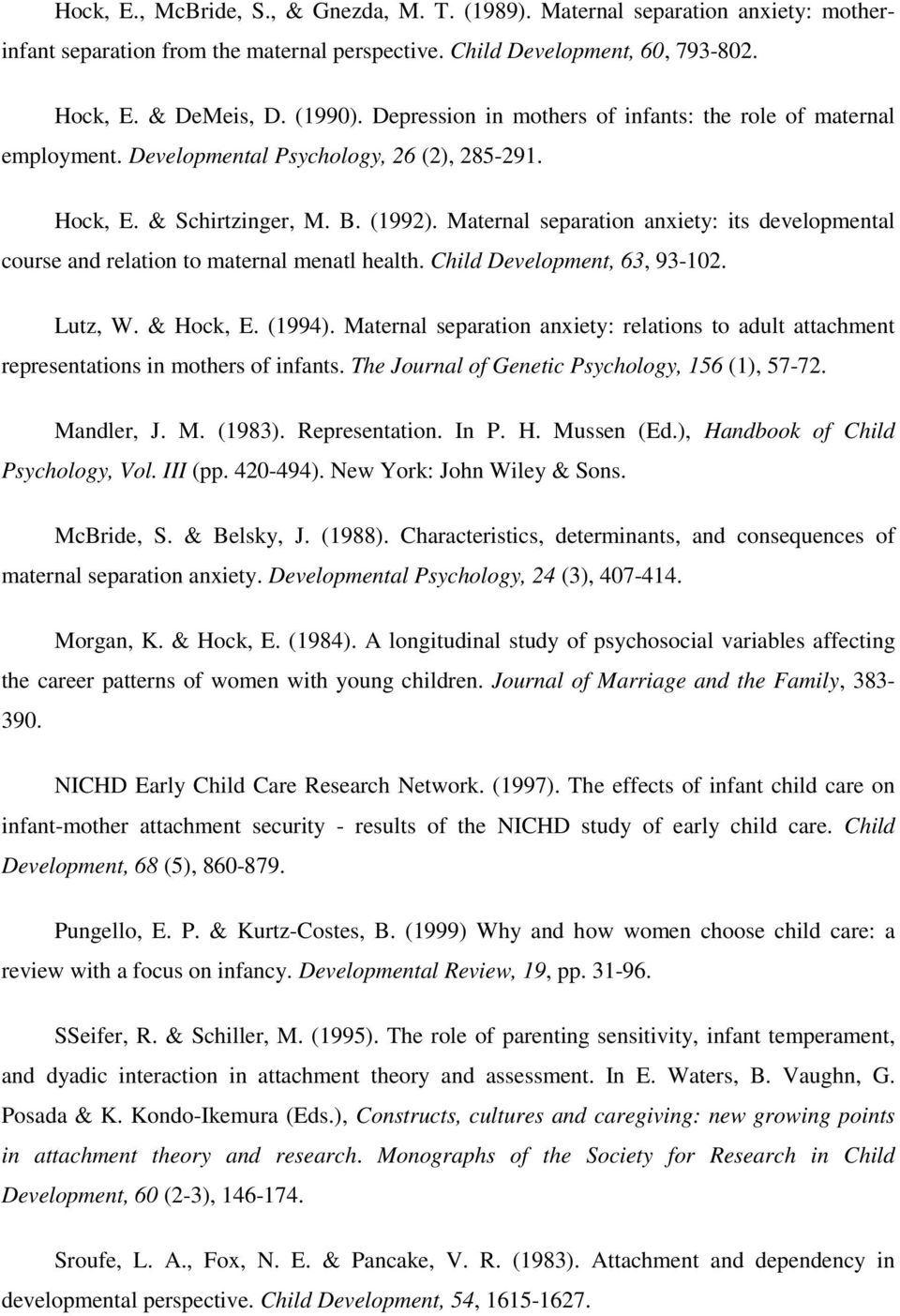 Maternal separation anxiety: its developmental course and relation to maternal menatl health. Child Development, 63, 93-102. Lutz, W. & Hock, E. (1994).