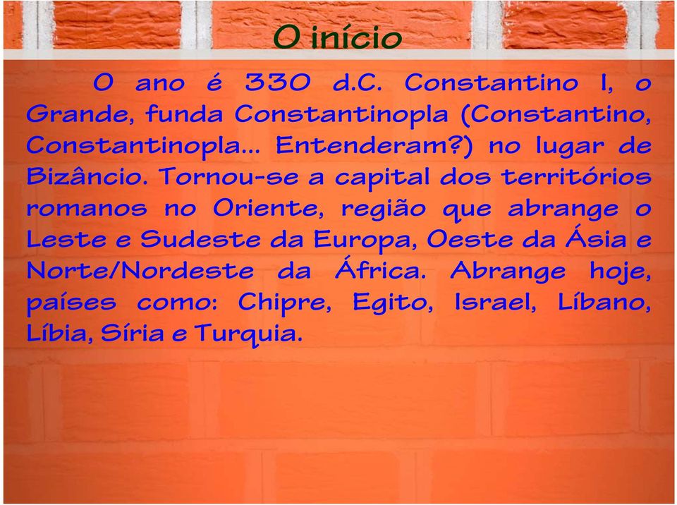 Tornou-se a capital dos territórios romanos no Oriente, região que abrange o Leste e