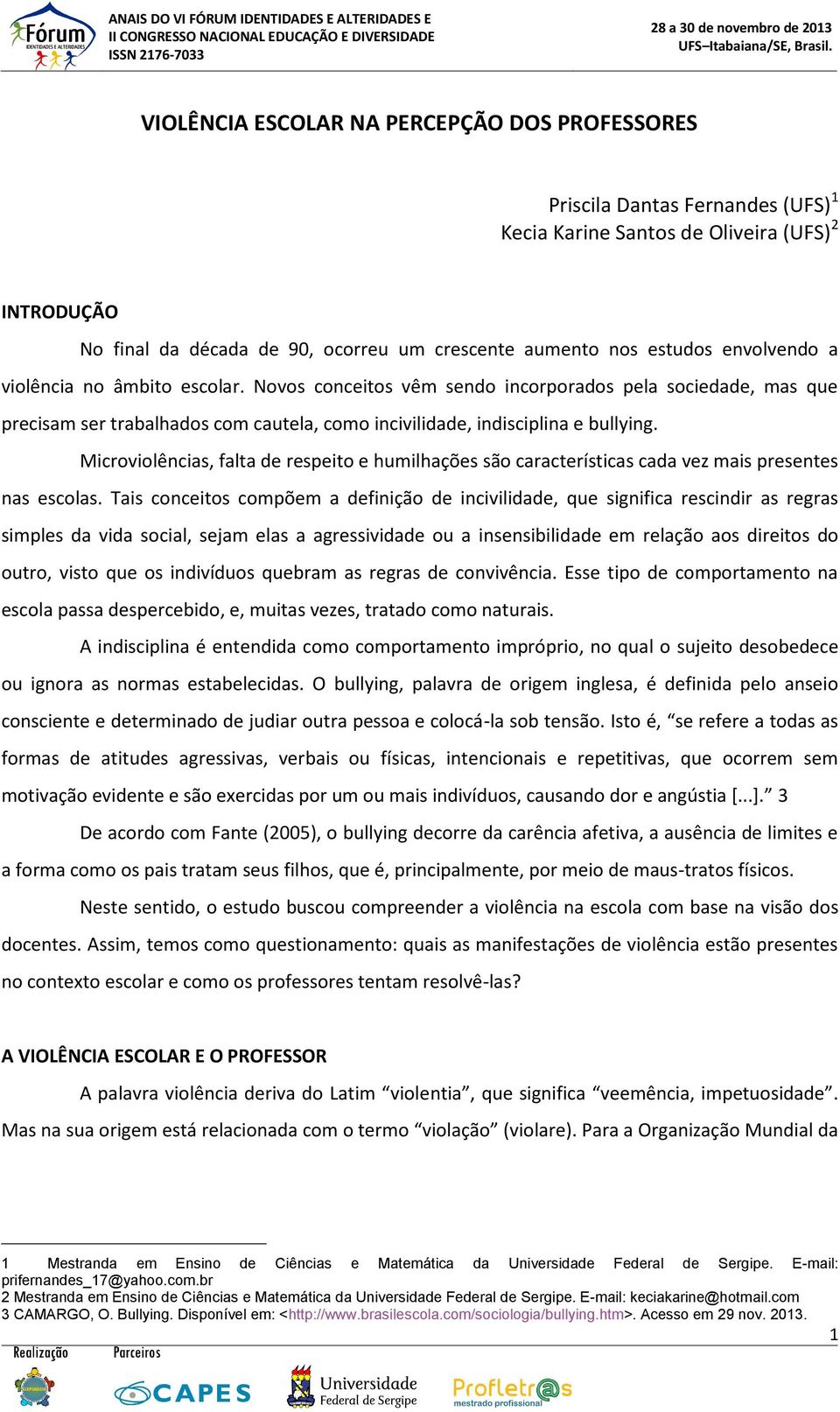 Microviolências, falta de respeito e humilhações são características cada vez mais presentes nas escolas.