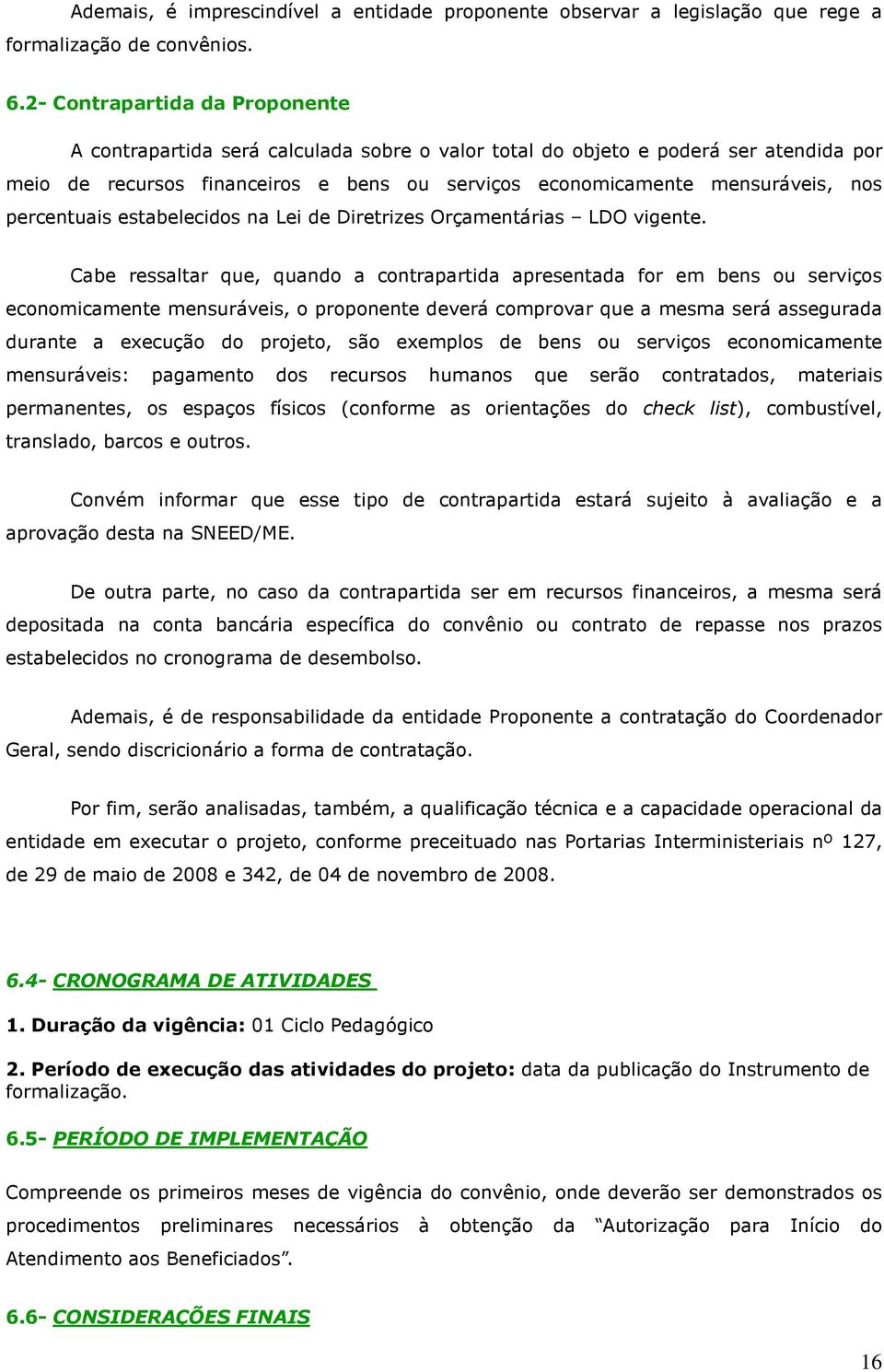 percentuais estabelecidos na Lei de Diretrizes Orçamentárias LDO vigente.