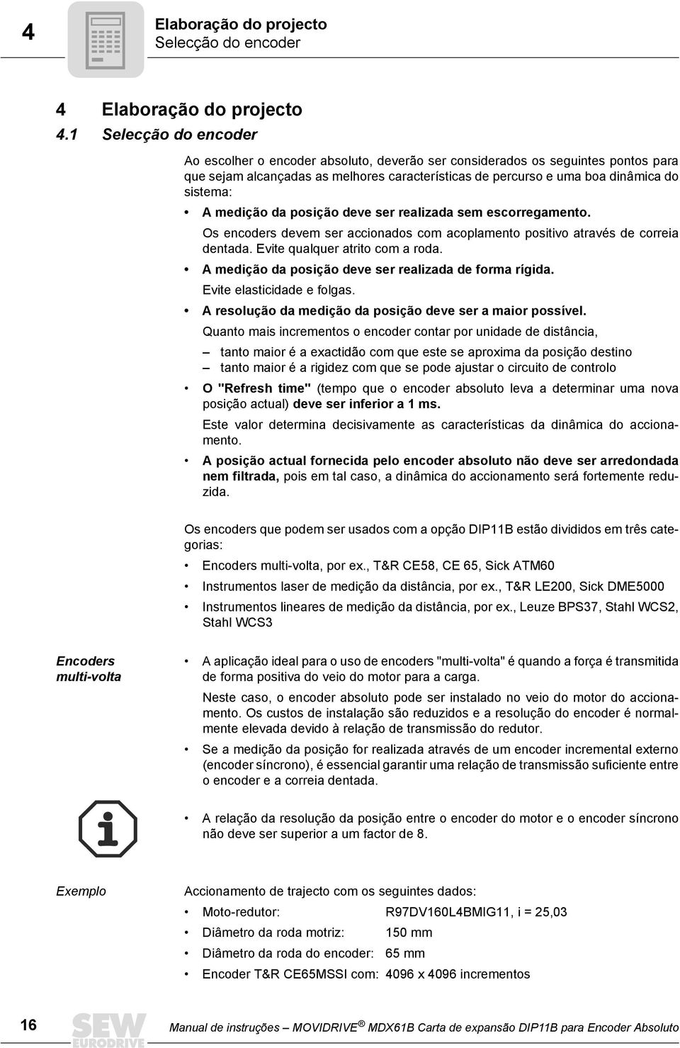 medição da posição deve ser realizada sem escorregamento. Os encoders devem ser accionados com acoplamento positivo através de correia dentada. Evite qualquer atrito com a roda.