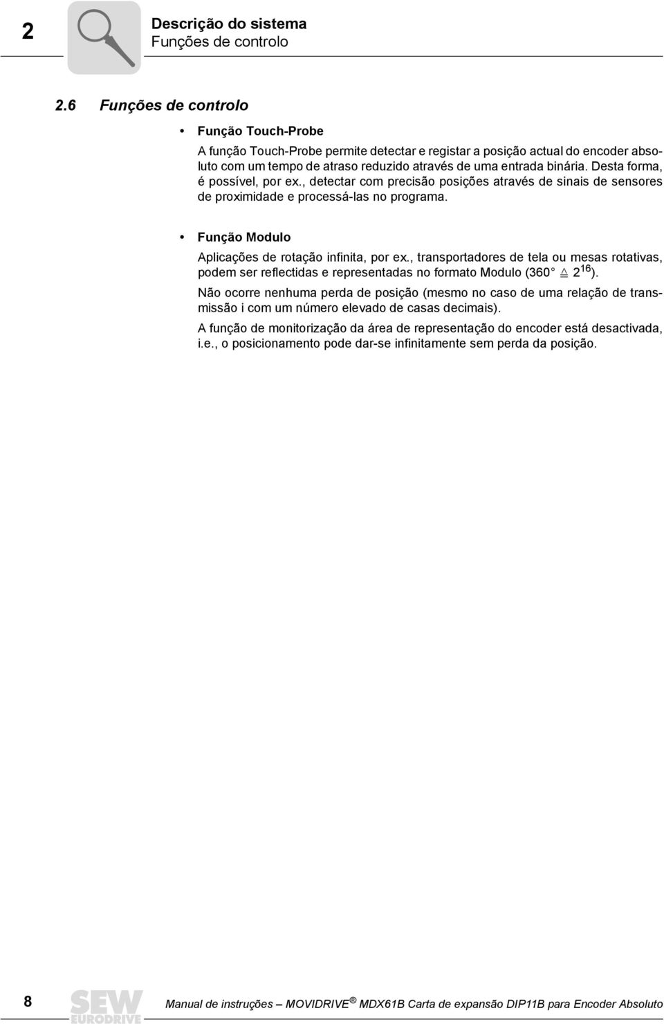 Desta forma, é possível, por ex., detectar com precisão posições através de sinais de sensores de proximidade e processá-las no programa. Função Modulo Aplicações de rotação infinita, por ex.