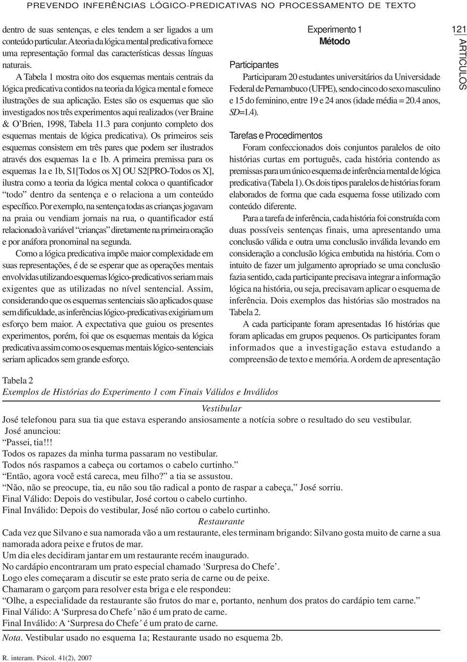 A Tabela 1 mostra oito dos esquemas mentais centrais da lógica predicativa contidos na teoria da lógica mental e fornece ilustrações de sua aplicação.