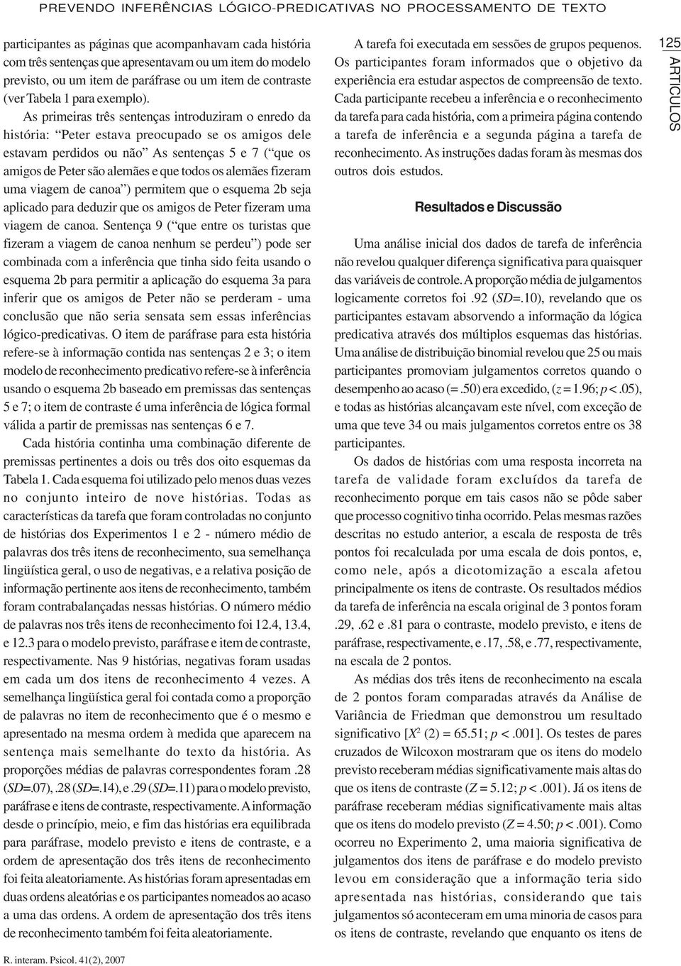 As primeiras três sentenças introduziram o enredo da história: Peter estava preocupado se os amigos dele estavam perdidos ou não As sentenças 5 e 7 ( que os amigos de Peter são alemães e que todos os