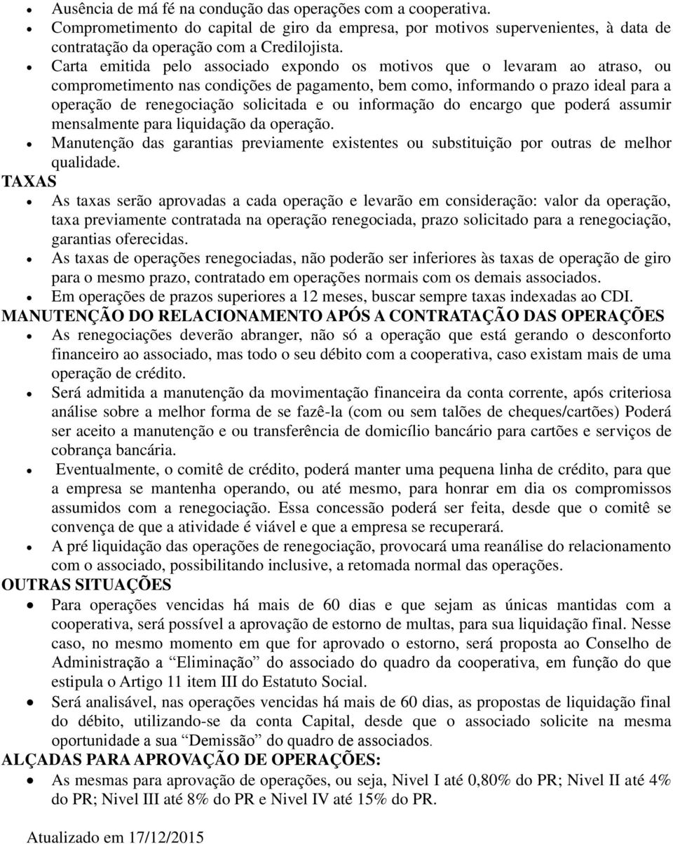 ou informação do encargo que poderá assumir mensalmente para liquidação da operação. Manutenção das garantias previamente existentes ou substituição por outras de melhor qualidade.