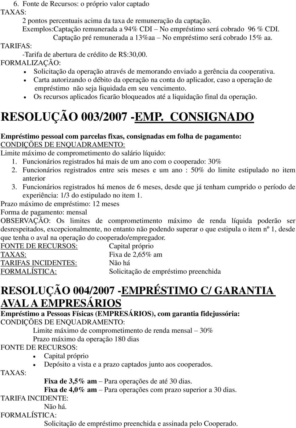 FORMALIZAÇÃO: Solicitação da operação através de memorando enviado a gerência da cooperativa.