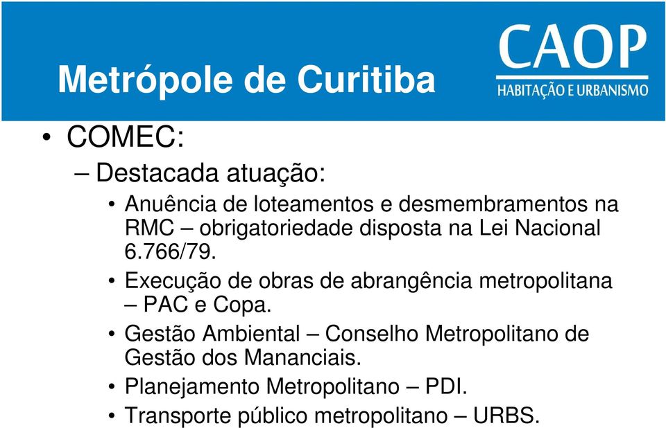 Execução de obras de abrangência metropolitana PAC e Copa.