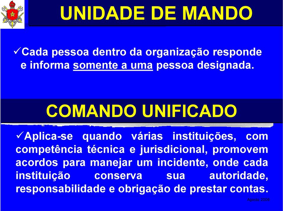 COMANDO UNIFICADO Aplica-se quando várias instituições, com competência técnica e