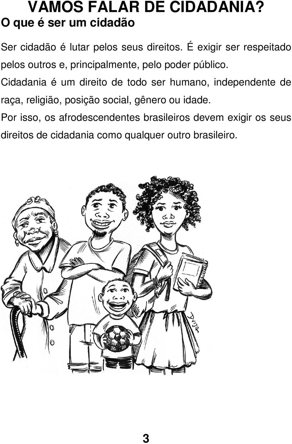 Cidadania é um direito de todo ser humano, independente de raça, religião, posição social, gênero