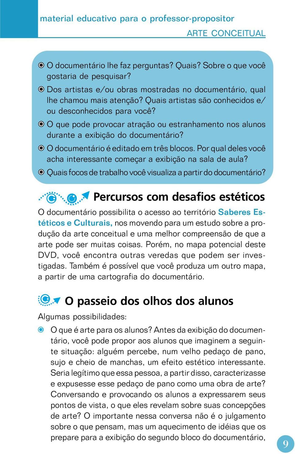 O que pode provocar atração ou estranhamento nos alunos durante a exibição do documentário? O documentário é editado em três blocos.