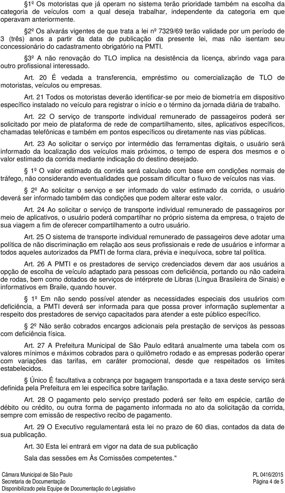 obrigatório na PMTI. 3º A não renovação do TLO implica na desistência da licença, abrìndo vaga para outro profissional interessado. Art.