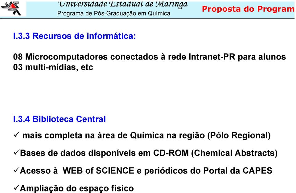 03 multi-mídias, etc I.3.4 Biblioteca Central mais completa na área de Química na região