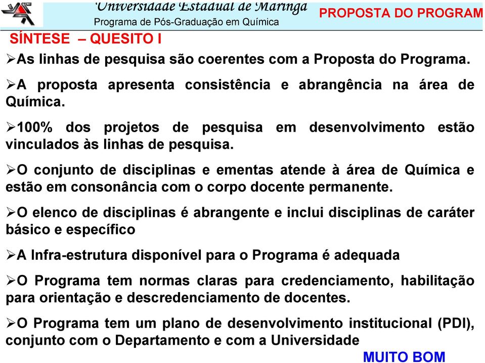 100% dos projetos de pesquisa em desenvolvimento estão vinculados às linhas de pesquisa.