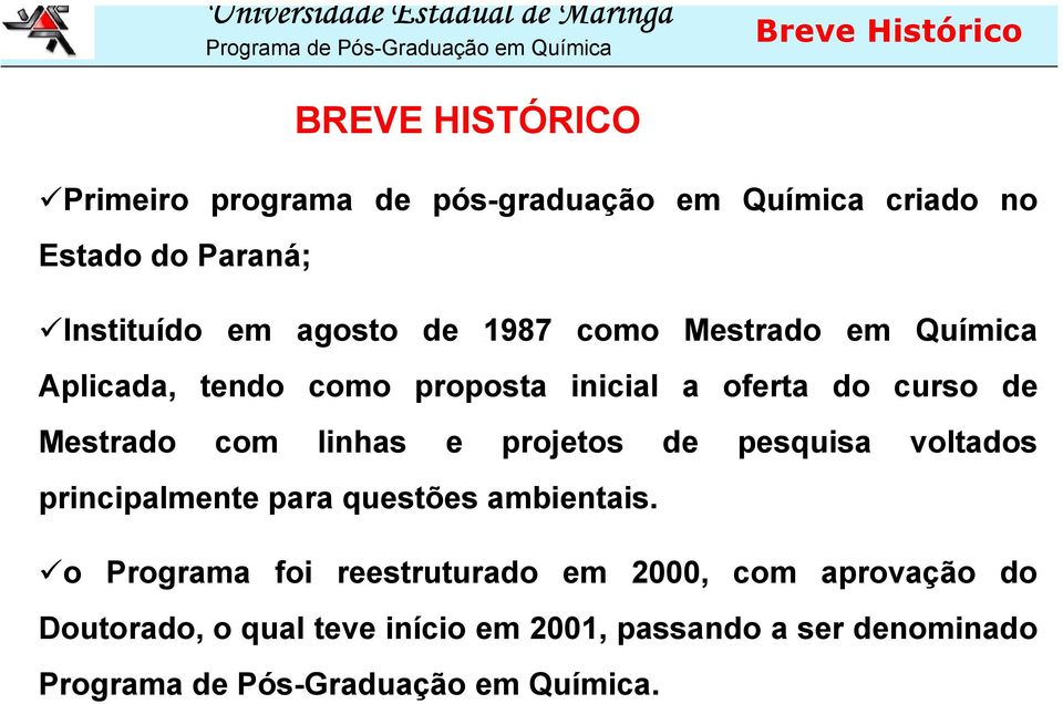 curso de Mestrado com linhas e projetos de pesquisa voltados principalmente para questões ambientais.