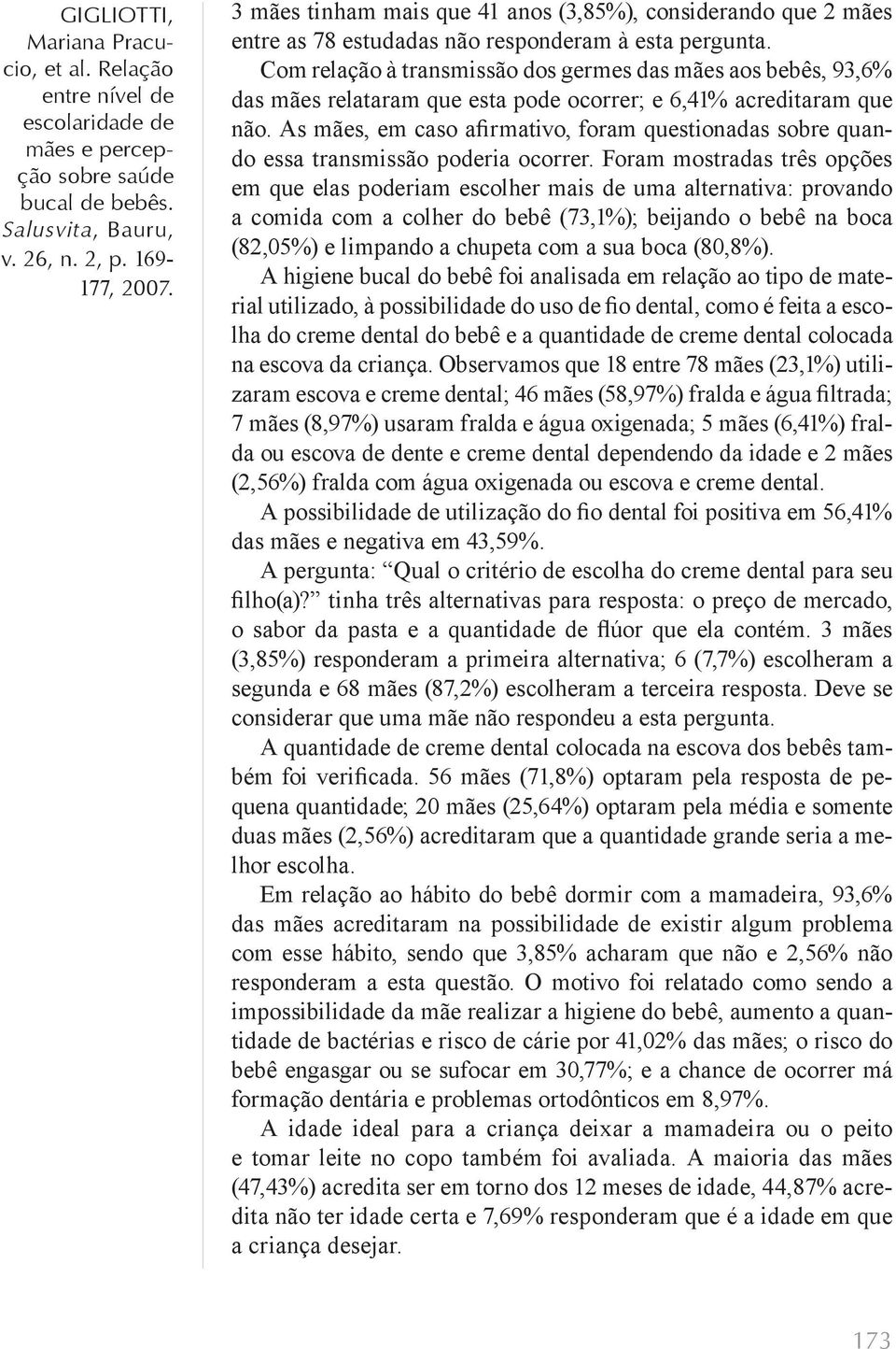 As mães, em caso afirmativo, foram questionadas sobre quando essa transmissão poderia ocorrer.