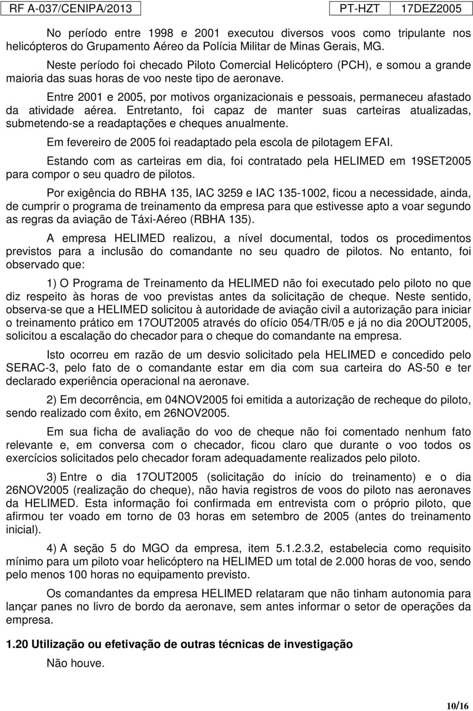 Entre 2001 e 2005, por motivos organizacionais e pessoais, permaneceu afastado da atividade aérea.