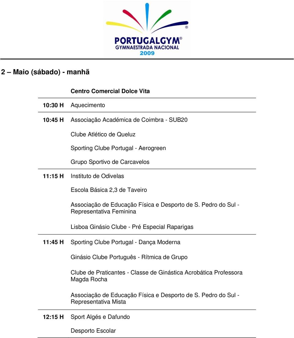 Pedro do Sul - Representativa Feminina Lisboa Ginásio Clube - Pré Especial Raparigas 11:45 H Sporting Clube Portugal - Dança Moderna Ginásio Clube Português - Rítmica de