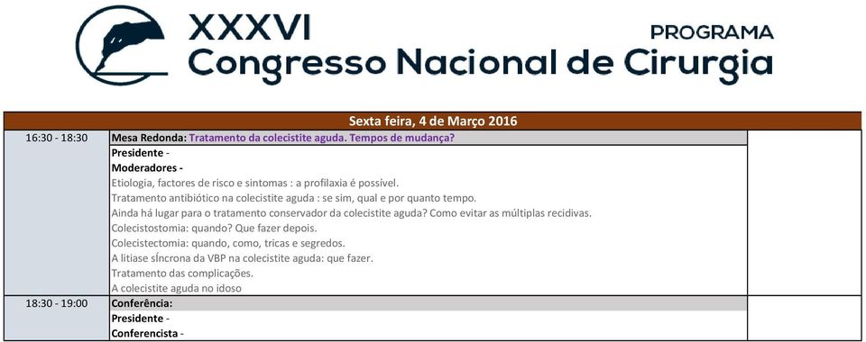 Ainda há lugar para o tratamento conservador da colecistite aguda? Como evitar as múltiplas recidivas. Colecistostomia: quando? Que fazer depois.