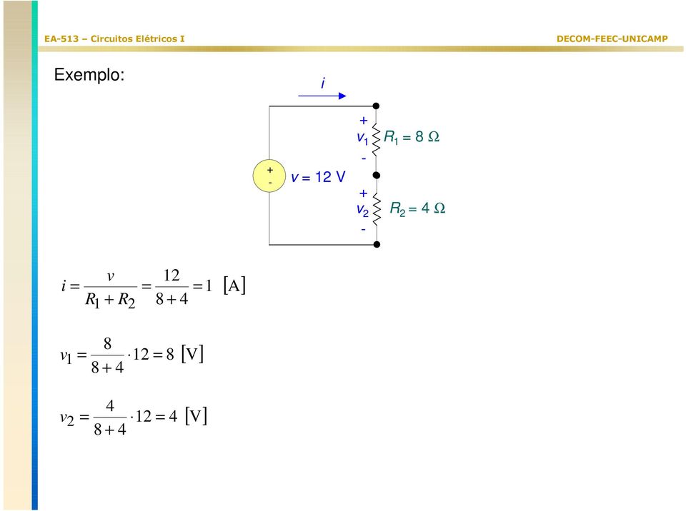 Exemlo: V 8 Ω 4 Ω 8 4