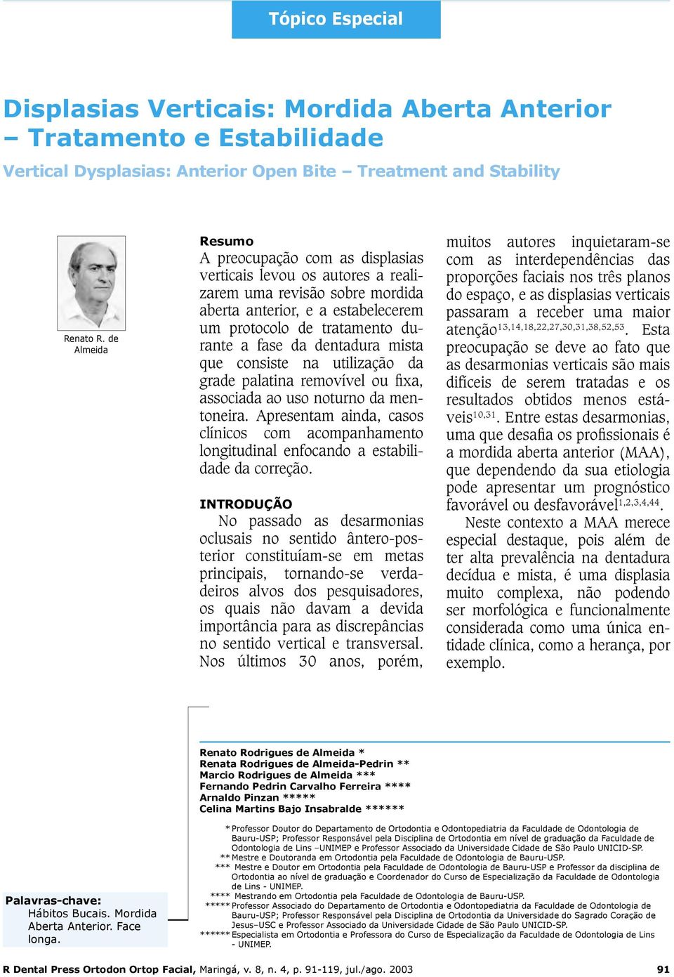 dentadura mista que consiste na utilização da grade palatina removível ou fixa, associada ao uso noturno da mentoneira.