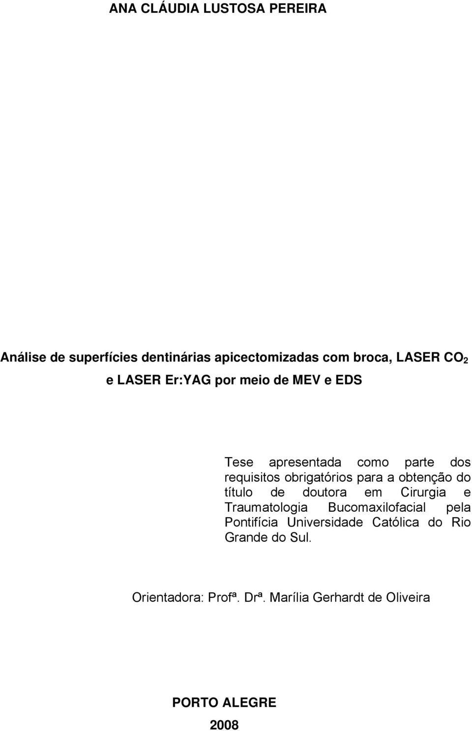 obtenção do título de doutora em Cirurgia e Traumatologia Bucomaxilofacial pela Pontifícia