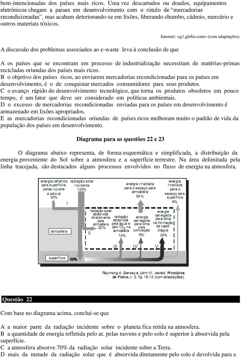 mercúrio e outros materiais tóxicos. A discussão dos problemas associados ao e-waste leva à conclusão de que Internet: <g1.globo.com> (com adaptações).