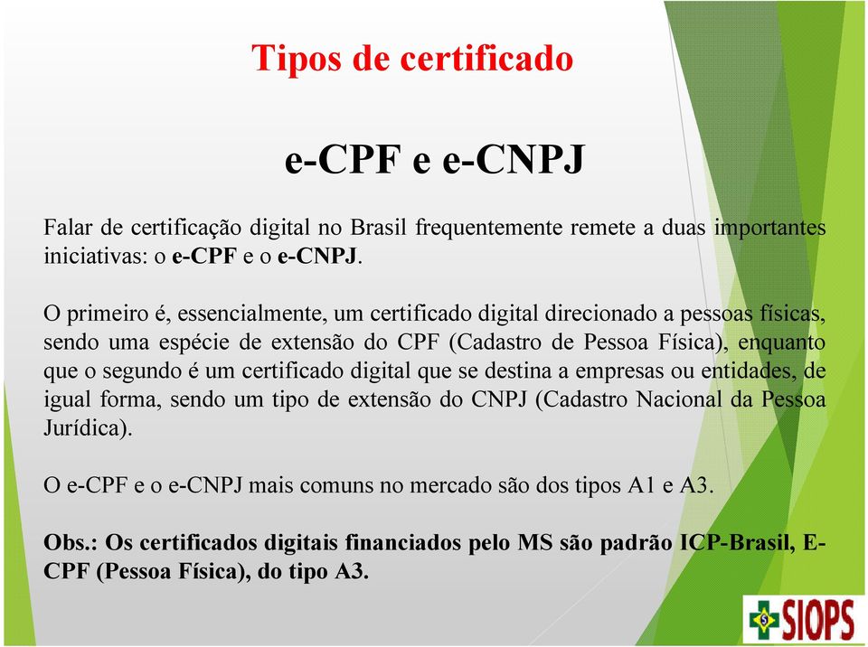 o segundo é um certificado digital que se destina a empresas ou entidades, de igual forma, sendo um tipo de extensão do CNPJ (Cadastro Nacional da Pessoa