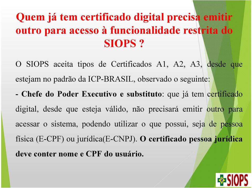 Poder Executivo e substituto: que já tem certificado digital, desde que esteja válido, não precisará emitir outro para acessar