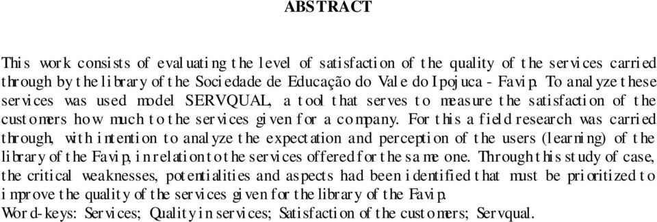 For t his a fiel d research was carried through, wit h i ntenti on to anal yze t he expect ation and percepti on of t he users (learni ng) of t he library of t he Favi p, i n relation t o t he