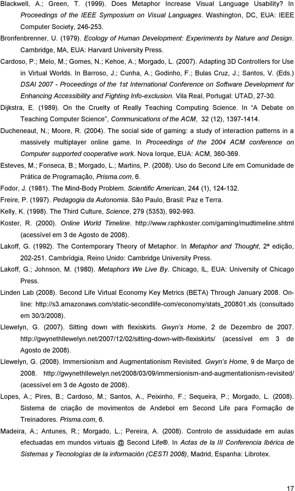 (2007). Adapting 3D Controllers for Use in Virtual Worlds. In Barroso, J.; Cunha, A.; Godinho, F.; Bulas Cruz, J.; Santos, V. (Eds.