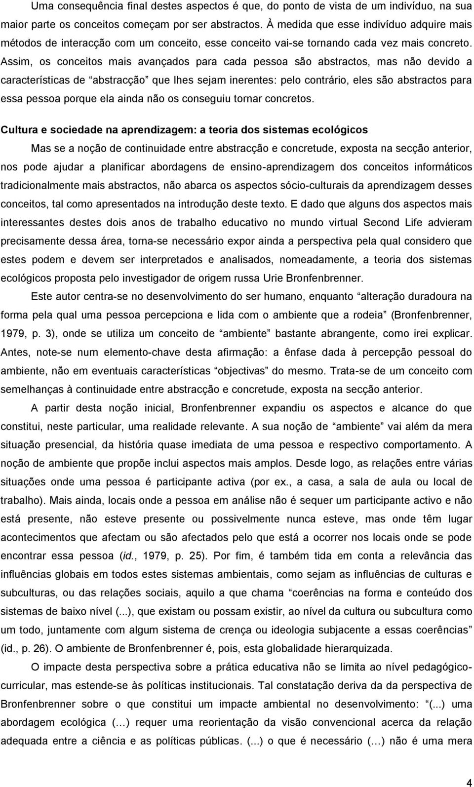 Assim, os conceitos mais avançados para cada pessoa são abstractos, mas não devido a características de abstracção que lhes sejam inerentes: pelo contrário, eles são abstractos para essa pessoa