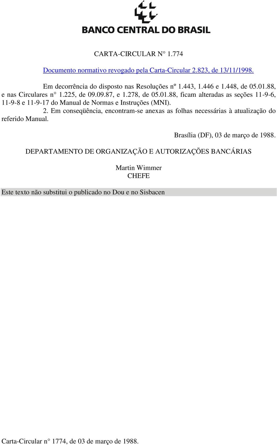 2. Em conseqüência, encontram-se anexas as folhas necessárias à atualização do referido Manual. Brasília (DF), 03 de março de 1988.