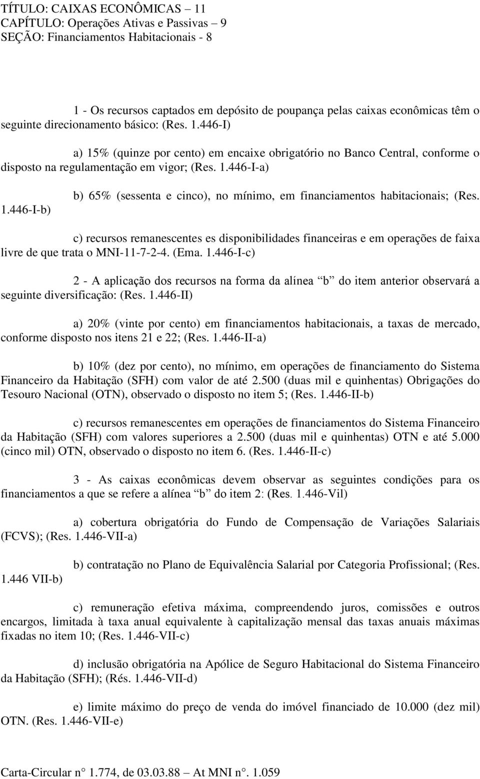 446-I-b) b) 65% (sessenta e cinco), no mínimo, em financiamentos habitacionais; (Res.