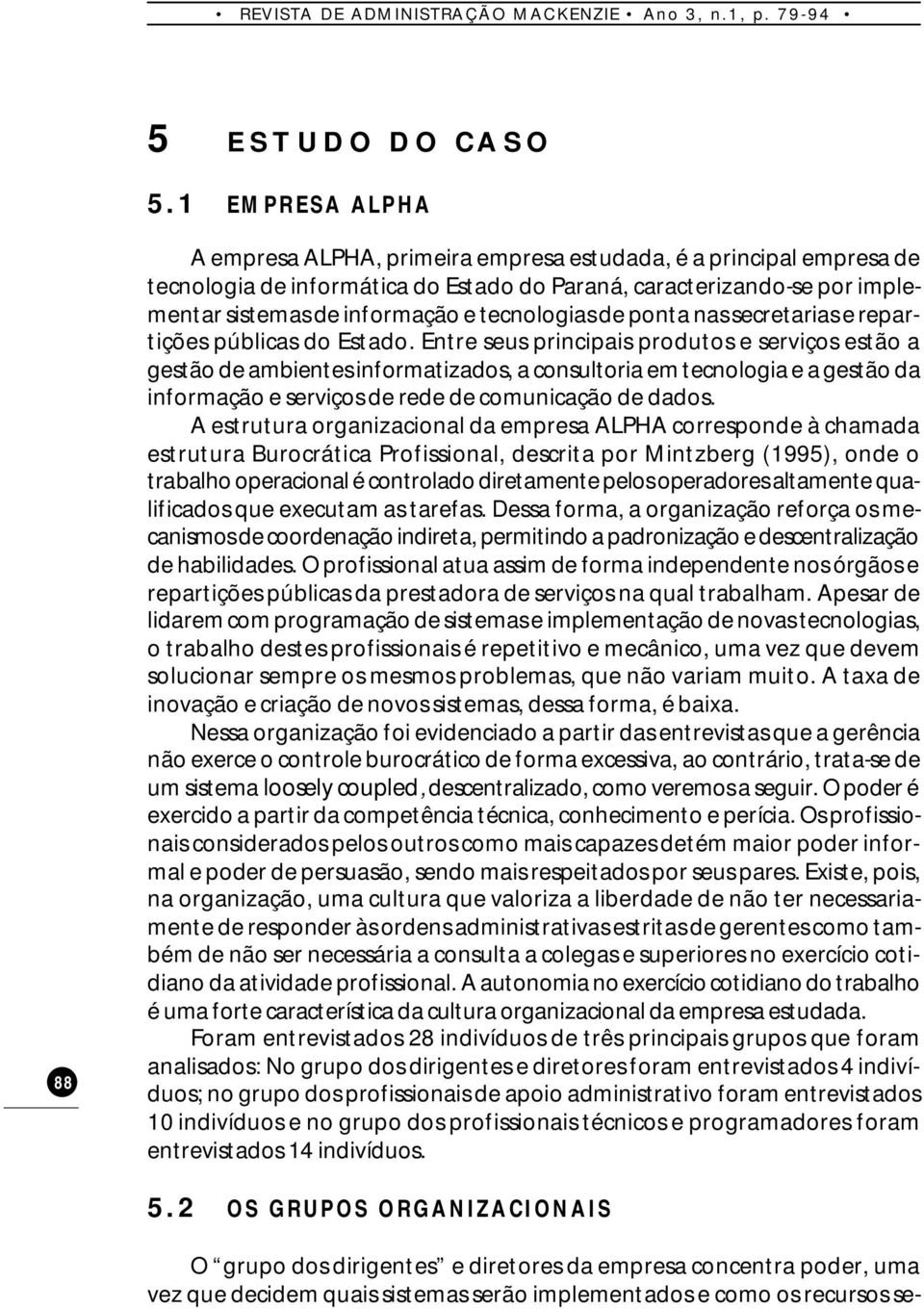 tecnologias de ponta nas secretarias e repartições públicas do Estado.