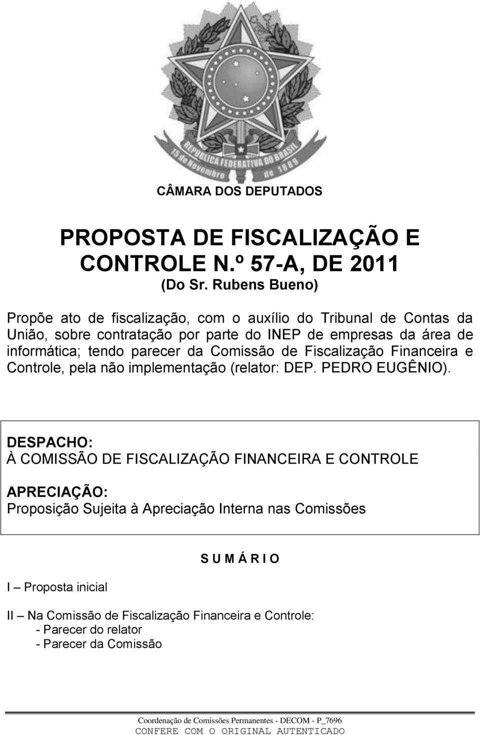 informática; tendo parecer da Comissão de Fiscalização Financeira e Controle, pela não implementação (relator: DEP. PEDRO EUGÊNIO).